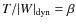 $T/\vert W\vert _{\rm dyn}=\beta$