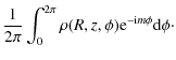 $\displaystyle \frac{1}{2\pi}\int_{0}^{2\pi}\rho(R,z,\phi){\rm e}^{-{\rm i}m\phi}\rm {\rm d}\phi \cdot$