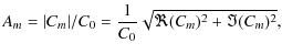 $\displaystyle A_{m}=\vert{C_{m}}\vert/C_{0}=\frac{1}{C_{0}}\sqrt{\Re(C_{m})^2+\Im(C_{m})^2},$