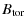 $\displaystyle B_{\rm tor}$