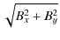 $\displaystyle \sqrt{B_{x}^2 + B_{y}^2}$