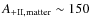 $A_{\rm {+II,matter}}\sim 150$