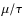 $\mu/\tau$