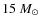 $15~M_{\odot}$