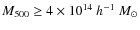 $M_{500}\ge 4\times 10^{14}~h^{-1}~M_\odot$