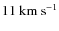 $11~{\rm km~s}^{-1} $