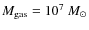 $M_{{\rm {gas}}} = 10^7~M_\odot$