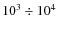 $10^3 \div 10^4$