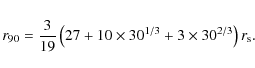 \begin{eqnarray*}r_{90} = \frac{3}{{19}}\left( {27 + 10 \times 30^{1/3} + 3 \times 30^{2/3} } \right)r_{\rm s}.
\end{eqnarray*}