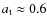 $a_{\rm t}\approx 0.6$