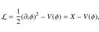 \begin{displaymath}{\cal L} = \frac{1}{2}(\partial_i \phi)^2 - V(\phi) = X - V(\phi),
\end{displaymath}
