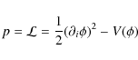 \begin{displaymath}p = {\cal L} = \frac{1}{2}(\partial_i \phi)^2 - V(\phi)
\end{displaymath}
