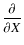 $\displaystyle \frac{\partial} {\partial X}$