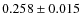 $ 0.258\pm0.015$