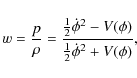 \begin{displaymath}w = \frac{p}{\rho} = \frac{\frac{1}{2}\dot{\phi}^2
-V(\phi)}{\frac{1}{2}\dot{\phi}^2 +V(\phi)} ,
\end{displaymath}
