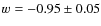 $w = -0.95\pm 0.05$