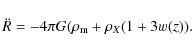 \begin{displaymath}\ddot{R} = -4\pi G (\rho_{\rm m}+\rho_X(1+3w(z)).
\end{displaymath}