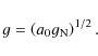 \begin{displaymath}g = \left( a_{0} g_{\rm N} \right)^{1/2}.
\end{displaymath}