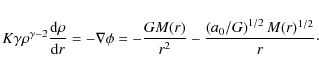 \begin{displaymath}K \gamma \rho^{\gamma-2} \frac{ {\rm d} \rho}{ {\rm d} r} = -...
...}} - \frac{ \left( a_0 / G \right)^{1/2}
M(r)^{1/2} }{r}\cdot
\end{displaymath}