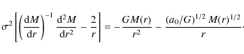 \begin{displaymath}\sigma^{2}\left[ \left( \frac{ {\rm d}M}{{\rm d}r} \right)^{-...
...{2}}
-\frac{ \left( a_0 / G \right)^{1/2} M(r)^{1/2}}{r}\cdot
\end{displaymath}