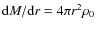 $ {\rm d}M/ {\rm d}r = 4 \pi r^{2} \rho_{0}$