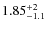 $\rm 1.85^{+2}_{-1.1}$