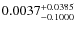 $0.0037^{\rm +0.0385}_{-0.1000}$