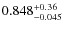 $0.848^{\rm +0.36}_{-0.045}$
