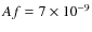 $Af = 7 \times 10^{-9}$