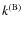 $\ensuremath{k^{\rm (B)}} $