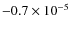 $-0.7 \times 10^{-5}$