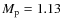 $M_{\rm p}=1.13$