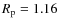 $R_{\rm p}=1.16$