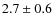 $2.7 \pm0.6$