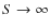 $S \rightarrow \infty$
