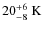 $20_{-8}^{+6}~{\rm K}$