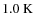 $1.0~{\rm K}$