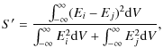 $\displaystyle S^\prime = \frac{\int_{-\infty}^\infty (E_i - E_j)^2 {\rm d}V}
{\int_{-\infty}^\infty E_i^2 {\rm d}V +
\int_{-\infty}^\infty E_j^2 {\rm d}V},$