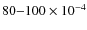 $80{-}100\times10^{-4}$
