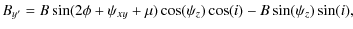 $\displaystyle B_{y^\prime} = B\sin(2\phi+\psi_{xy}+\mu)\cos(\psi_z)\cos(i)-B\sin(\psi_z)\sin(i),$