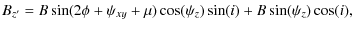 $\displaystyle B_{z^\prime} = B\sin(2\phi+\psi_{xy}+\mu)\cos(\psi_z)\sin(i)+B\sin(\psi_z)\cos(i),$