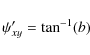 \begin{displaymath}%
\psi^\prime_{xy} = \tan^{-1}(b)
\end{displaymath}