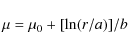 \begin{displaymath}%
\mu = \mu_0 + [\ln(r/a)]/b
\end{displaymath}