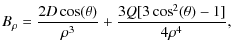 $\displaystyle B_\rho = { 2 D \cos(\theta) \over \rho^3} + {3 Q [ 3 \cos^2(\theta) - 1] \over 4 \rho^4},$