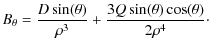 $\displaystyle B_\theta = {D \sin(\theta) \over \rho^3} + {3 Q \sin(\theta) \cos (\theta) \over 2 \rho^4}\cdot$