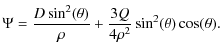 $\displaystyle %
\Psi = {D \sin^2(\theta) \over \rho} + {3 Q \over 4 \rho^2} \sin^2(\theta) \cos (\theta).$