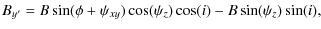 $\displaystyle B_{y^\prime} = B\sin(\phi+\psi_{xy})\cos(\psi_z)\cos(i)-B\sin(\psi_z)\sin(i),$