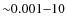 ${\sim}0.001{-}10$