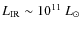 $L_{\rm IR} \sim 10^{11}~L_{\odot}$