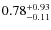 $\rm0.78_{-0.11}^{+0.93}$